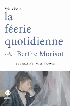 Sylvie Patin - La féerie quotidienne selon Berthe Morisot